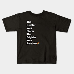 The Greater Your Storm Kids T-Shirt